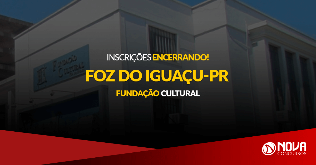 Concurso Fundação Cultural de Foz do Iguaçu – PR: Inscrições estão encerrando!