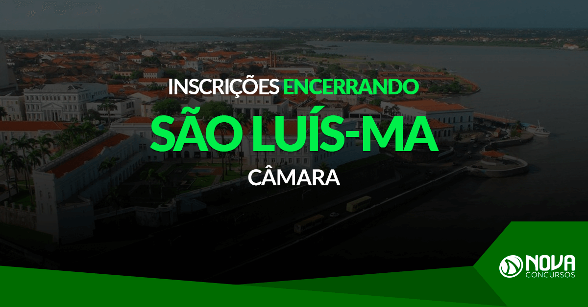 Concurso Câmara de São Luís – MA: Inscrições estão encerrando!