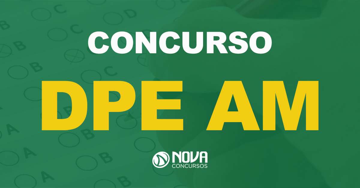 Concurso DPE AM: banca de novo edital para Defensor está definida!