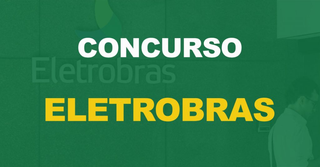 Concurso Eletrobras: Edital homologado. Contratações a partir de setembro, informa superintendente!