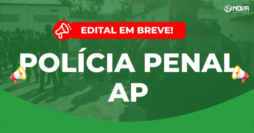 Concurso Polícia Penal AP: Novo edital em estudo