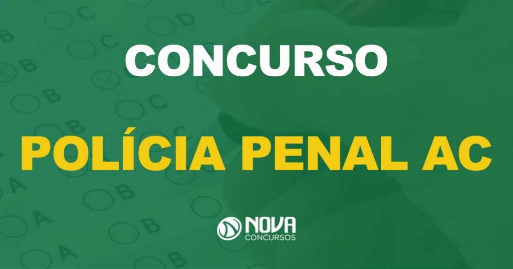 Concurso Polícia Penal AC: Novos salários e edital são cobrados, entenda!