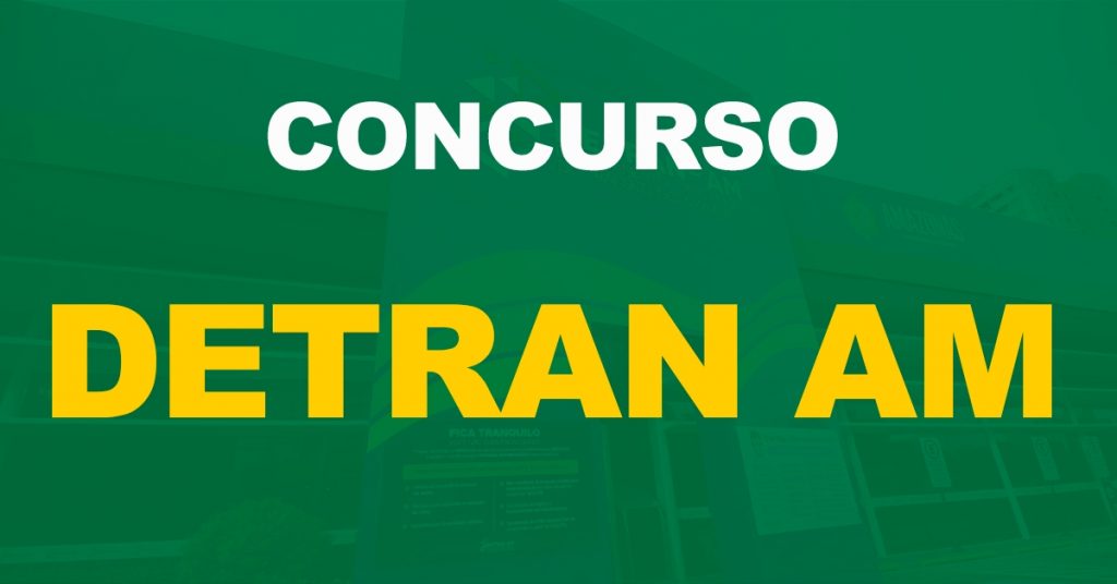Concurso Detran AM: Edital publicado. Salário de até R$ 5,5 mil!