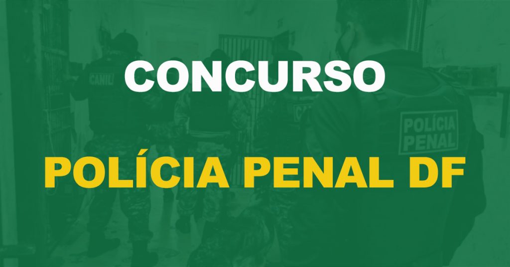Concurso Polícia Penal DF: Sindicato pede a convocação de mais 800 aprovados!