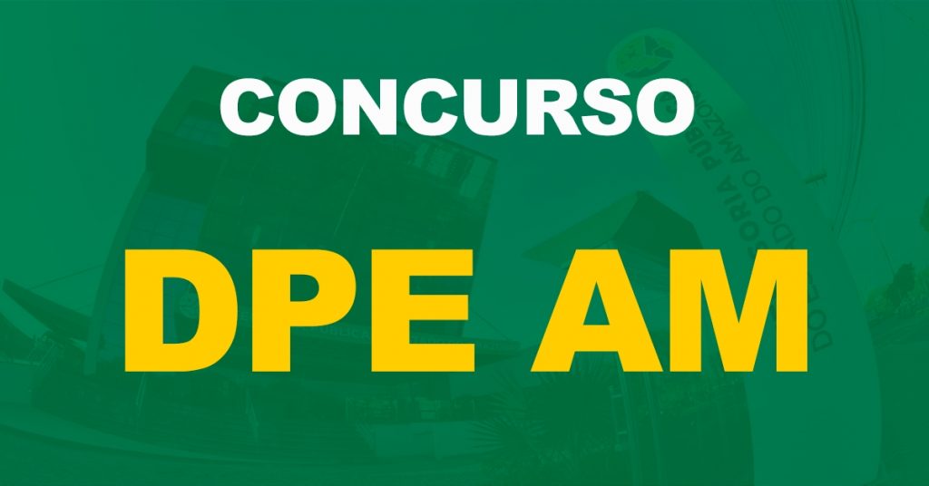 Concurso DPE AM: Saiu o edital para níveis médio e superior!