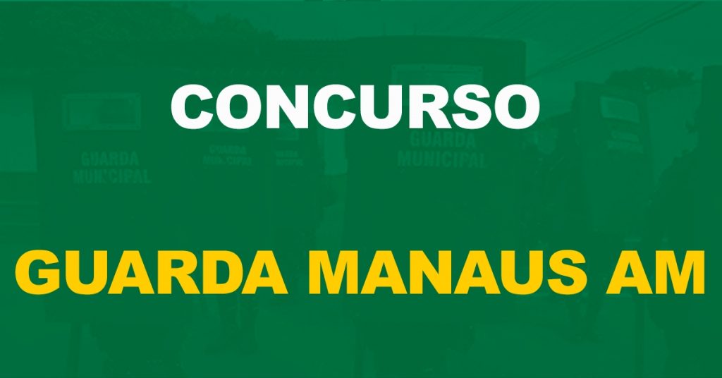 Concurso Guarda de Manaus AM: Edital segue previsto. Previsão de 200 vagas!