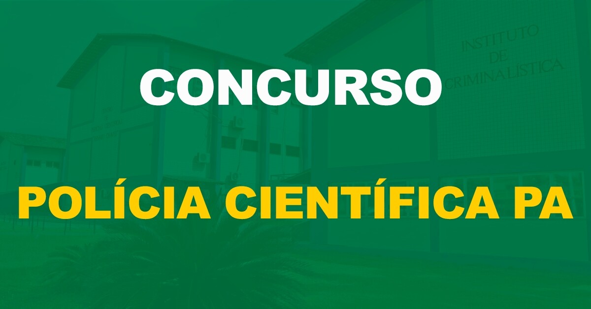Concurso Polícia Científica PA: Terá 246 vagas! Conheça os cargos!