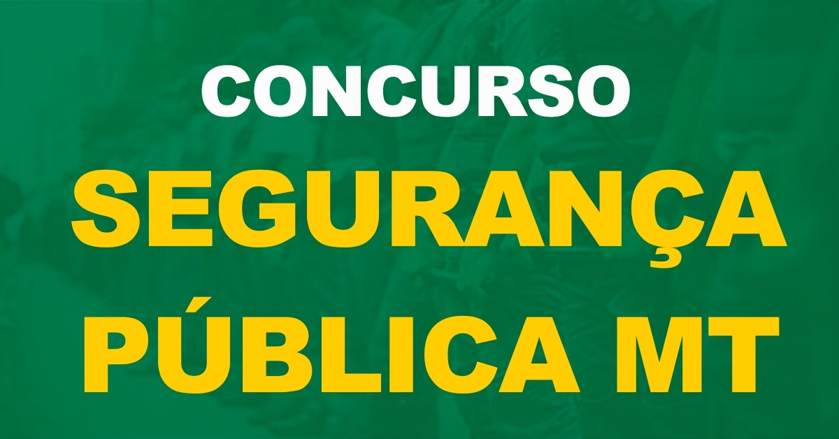 Concurso Seg. Pública MT: homologação dos certames só após investigações concluídas!