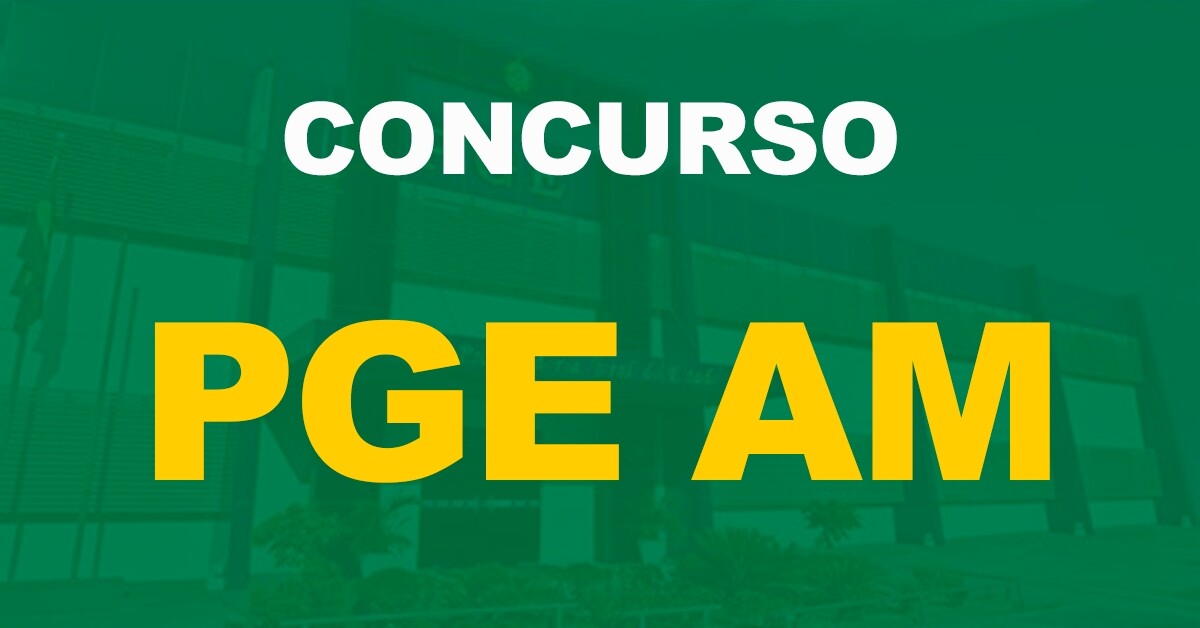 Concurso PGE AM: Locais de prova divulgados. Confira!