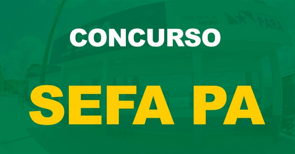 Concurso Sefa PA: Resultado final homologado. 48 vagas!