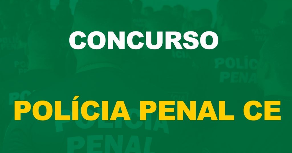 Vai ter concurso Polícia Penal CE? Previsão de 600 vagas!