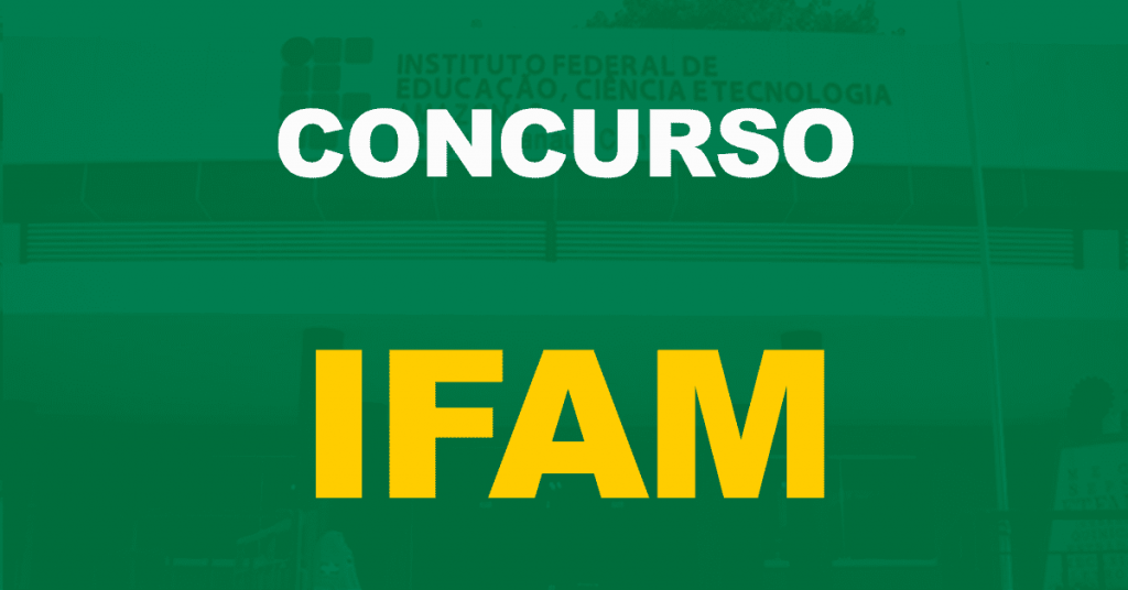 Concurso IFAM 2022: Edital publicado. 142 vagas. Até R$ 9,6 mil!