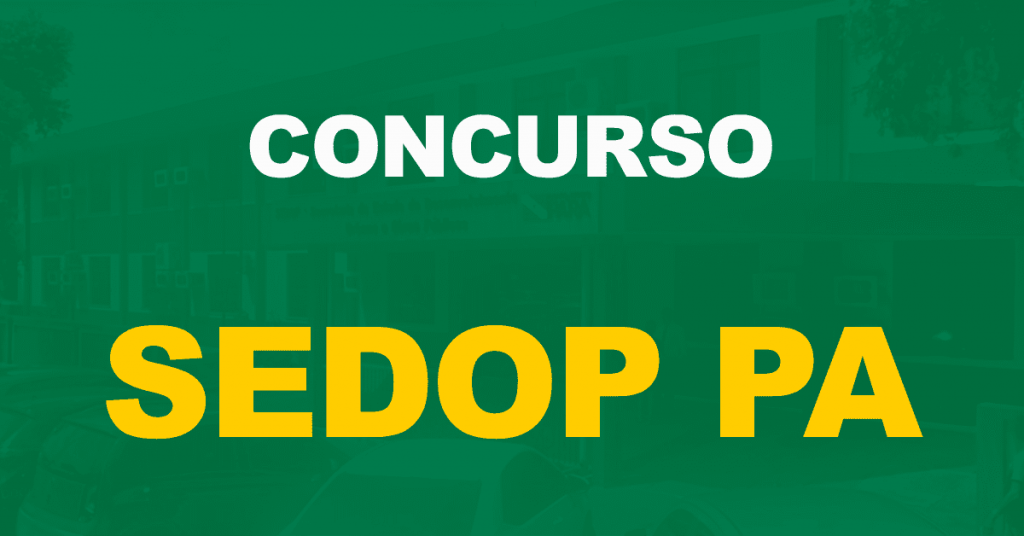 Concurso SEDOP PA: Comissão formada. Escolha da banca em breve!