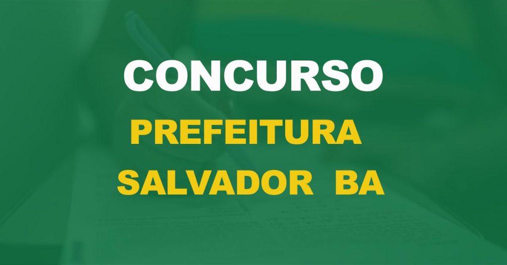 Concurso Prefeitura de Salvador – BA: Novo edital anunciado com 229 vagas!