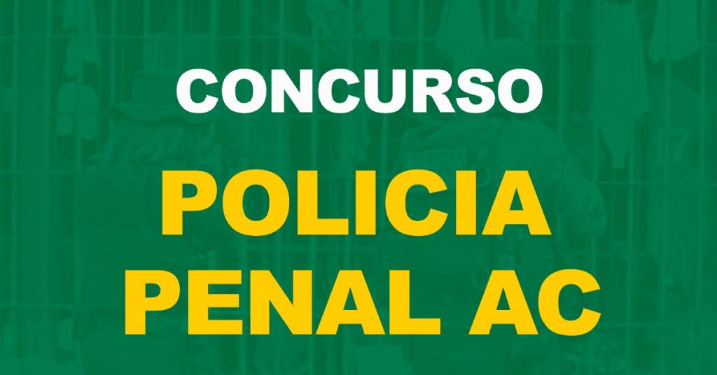Concurso Polícia Penal AC 2022: saiba tudo sobre o próximo edital!