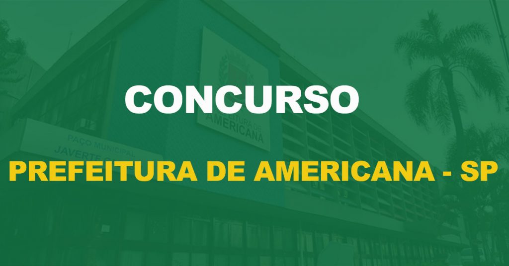 Concurso Prefeitura de Americana – SP: Edital publicado para todos os níveis!