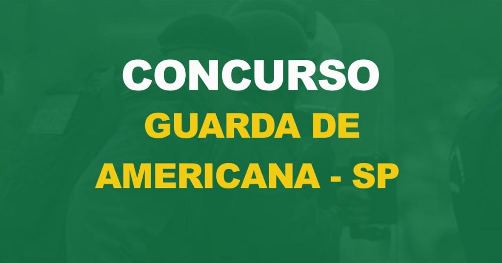 Concurso Guarda de Americana – SP: Banca para 39 vagas definida!