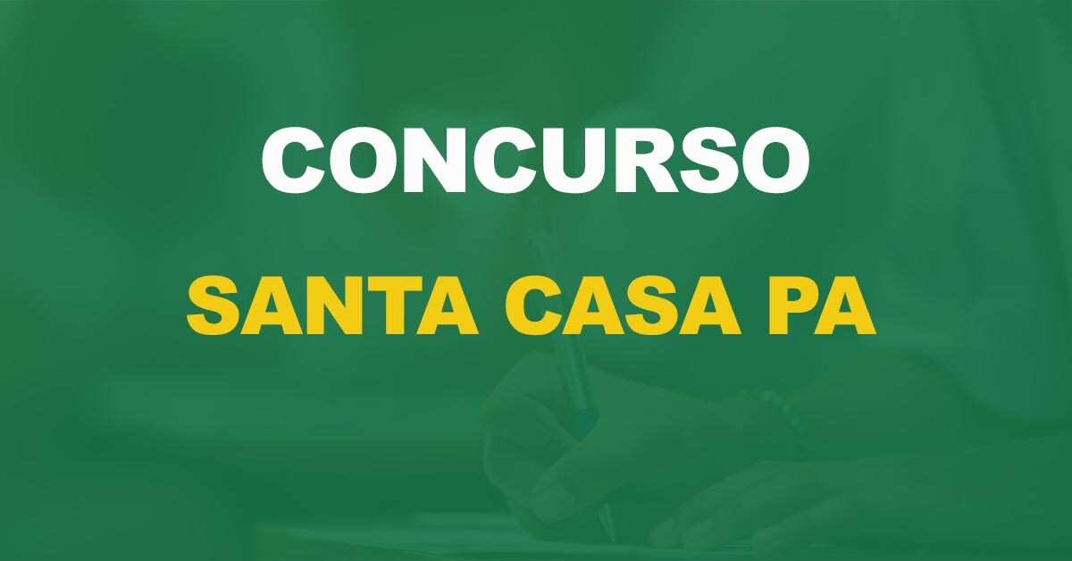 Concurso Santa Casa PA: Saiu o edital. 250 vagas!