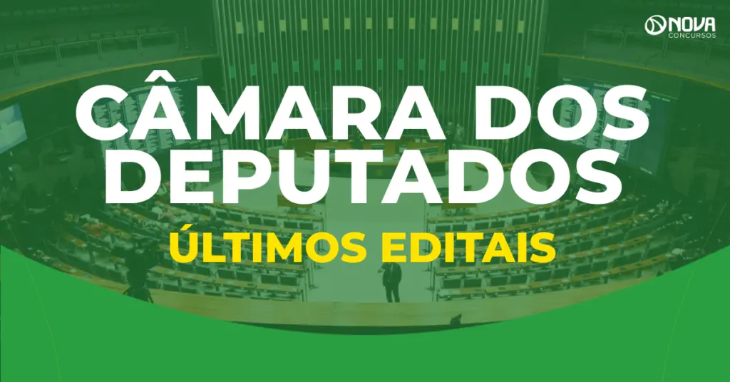 Concurso Câmara dos Deputados: Veja os últimos editais!