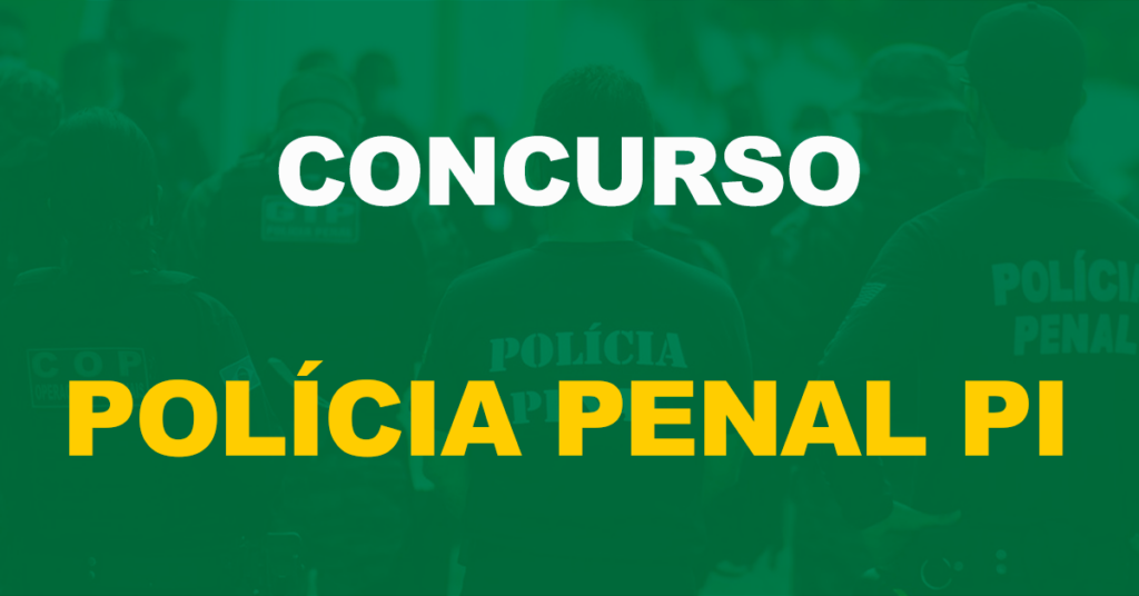 Concurso Polícia Penal PI: 600 vagas são solicitadas!
