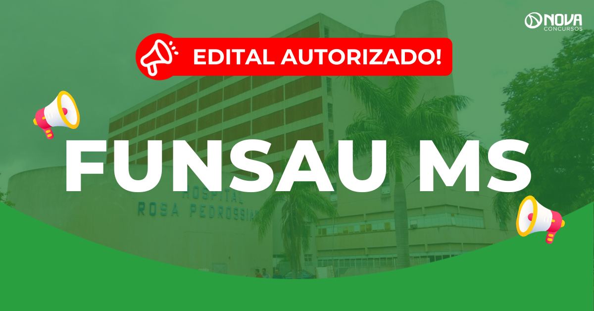 Concurso Funsau MS: Edital autorizado com 194 vagas!