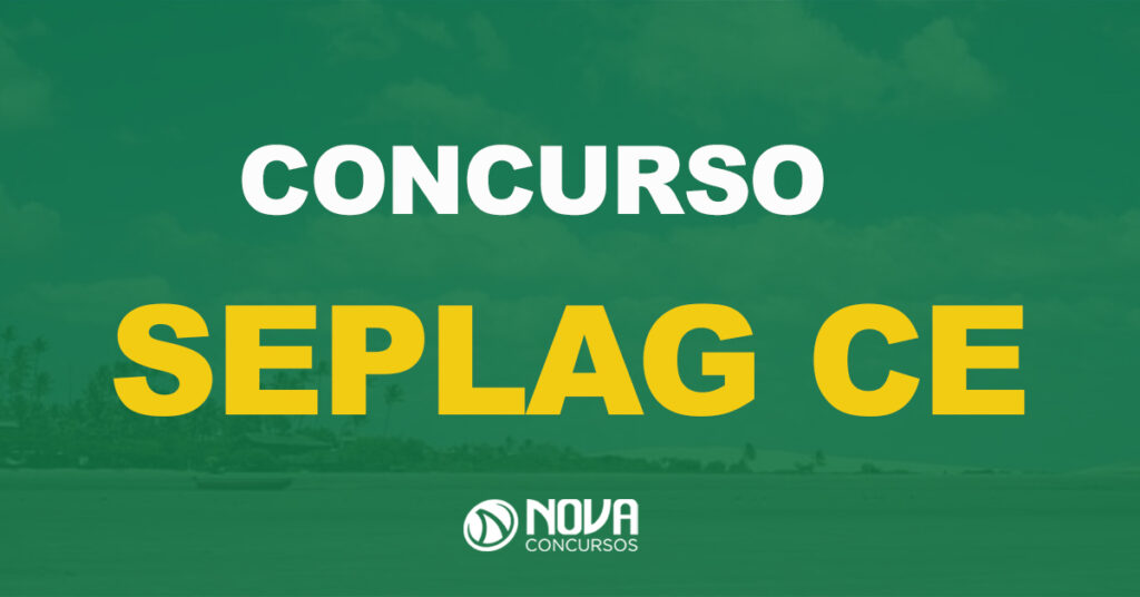 Concurso Seplag CE: Saiu edital com 208 vagas; ganhe até R$ 14 mil!