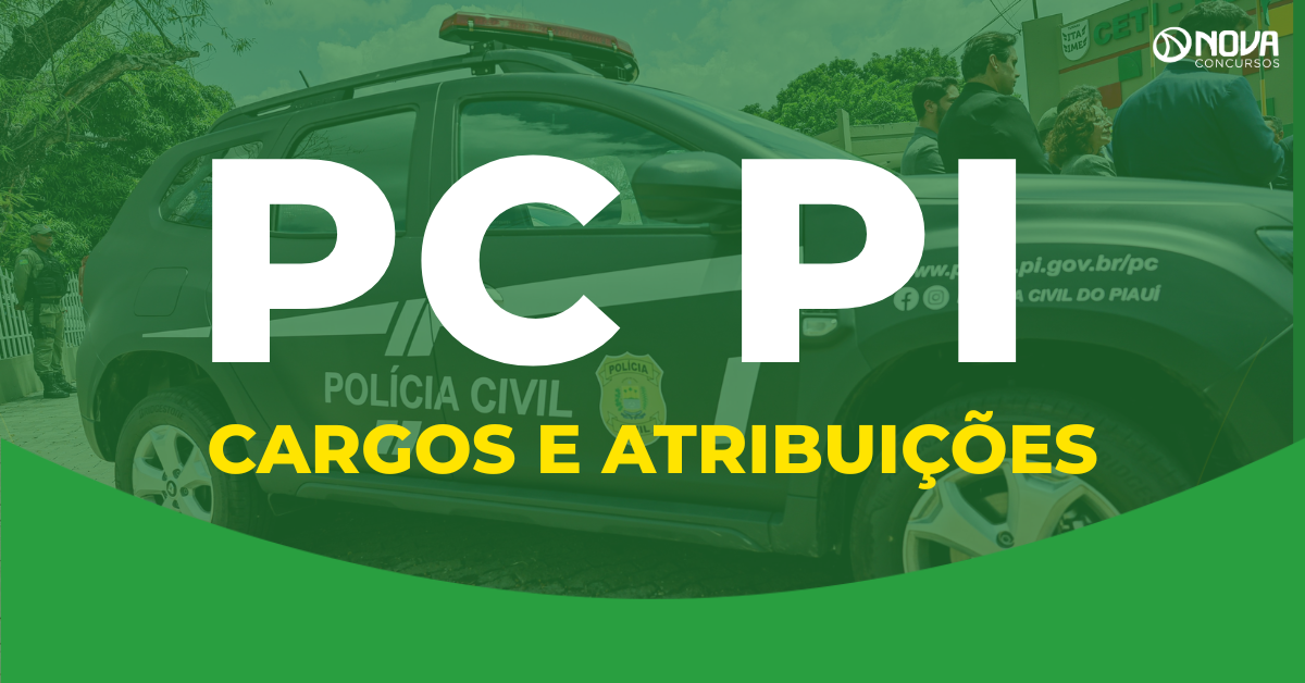 Concurso PC PI: Conheça os cargos e atribuições!