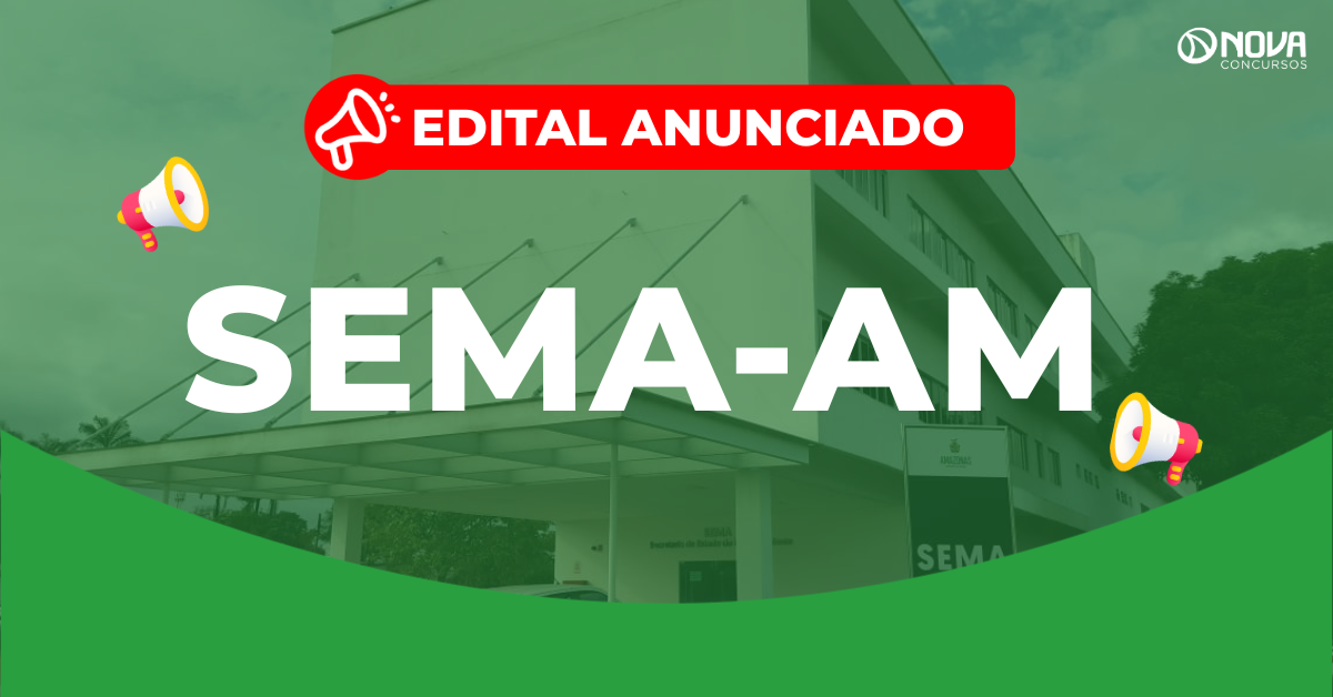 Concurso Sema AM: Edital anunciado! 159 vagas!