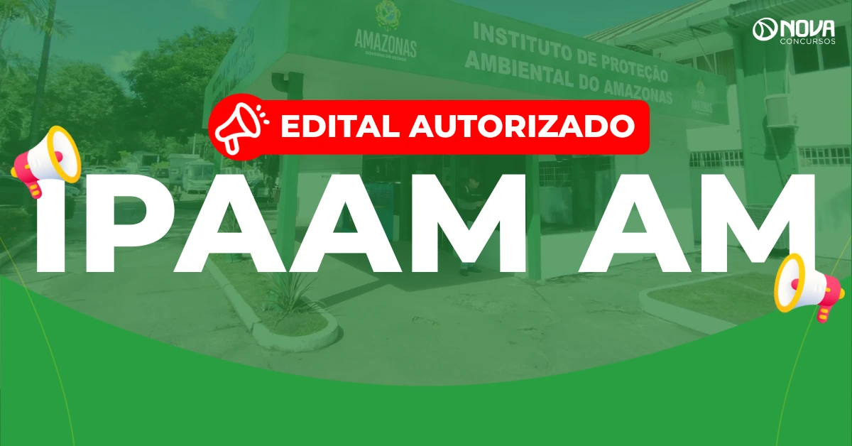 Concurso Ipaam AM: Edital autorizado! 140 vagas!