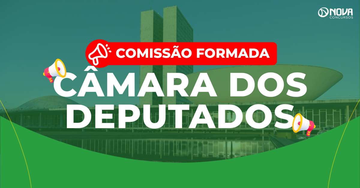 Concurso Câmara dos Deputados: Comissão formada! Edital em breve!