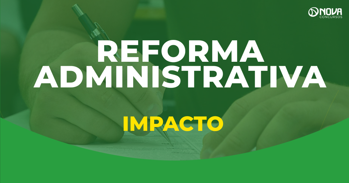 Qual o impacto da Reforma Administrativa nos concursos?