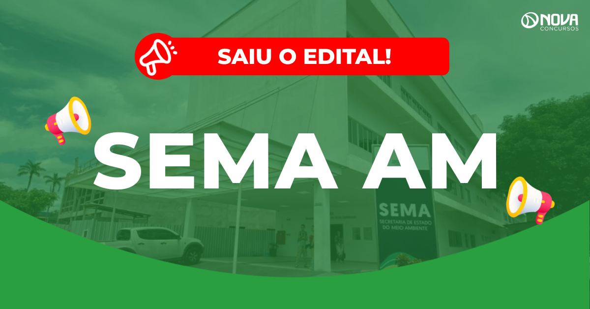 Concurso Sema AM: Edital publicado! 159 vagas!