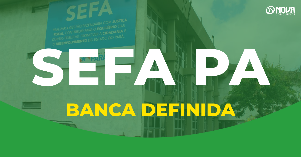 Concurso Sefa PA tem banca definida para 286 vagas!