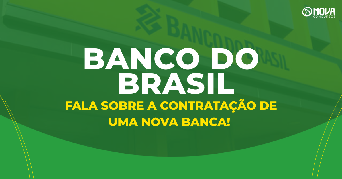 Concurso Banco do Brasil: Órgão fala sobre os estudos para contratar uma nova banca!