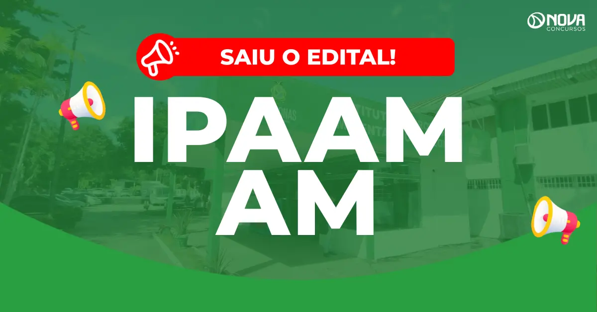Concurso Ipaam AM: Edital publicado! 335 vagas!