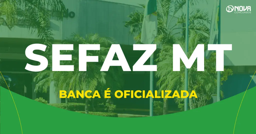 Concurso Sefaz MT tem escolha da banca oficializada!