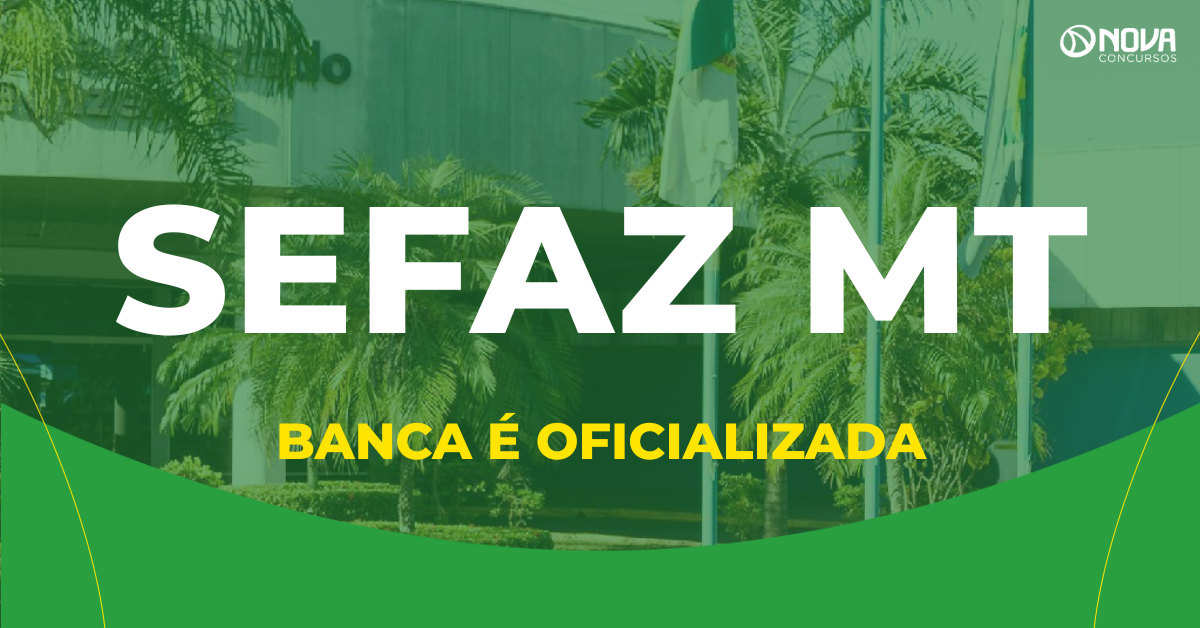 Concurso Sefaz MT tem escolha da banca oficializada!
