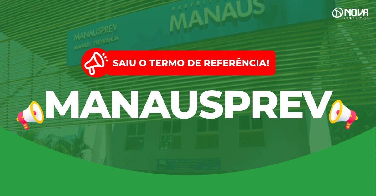 Concurso ManausPrev: Termo de referência divulgado!
