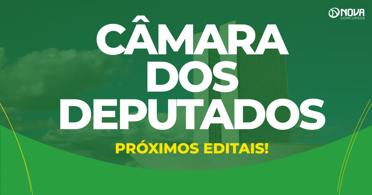 Concurso Câmara dos Deputados: Previsão dos próximos editais!