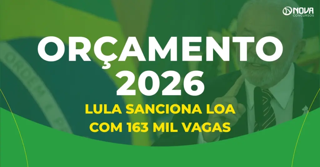 Lula sanciona Orçamento 2026 com mais de 163 mil vagas em concursos!