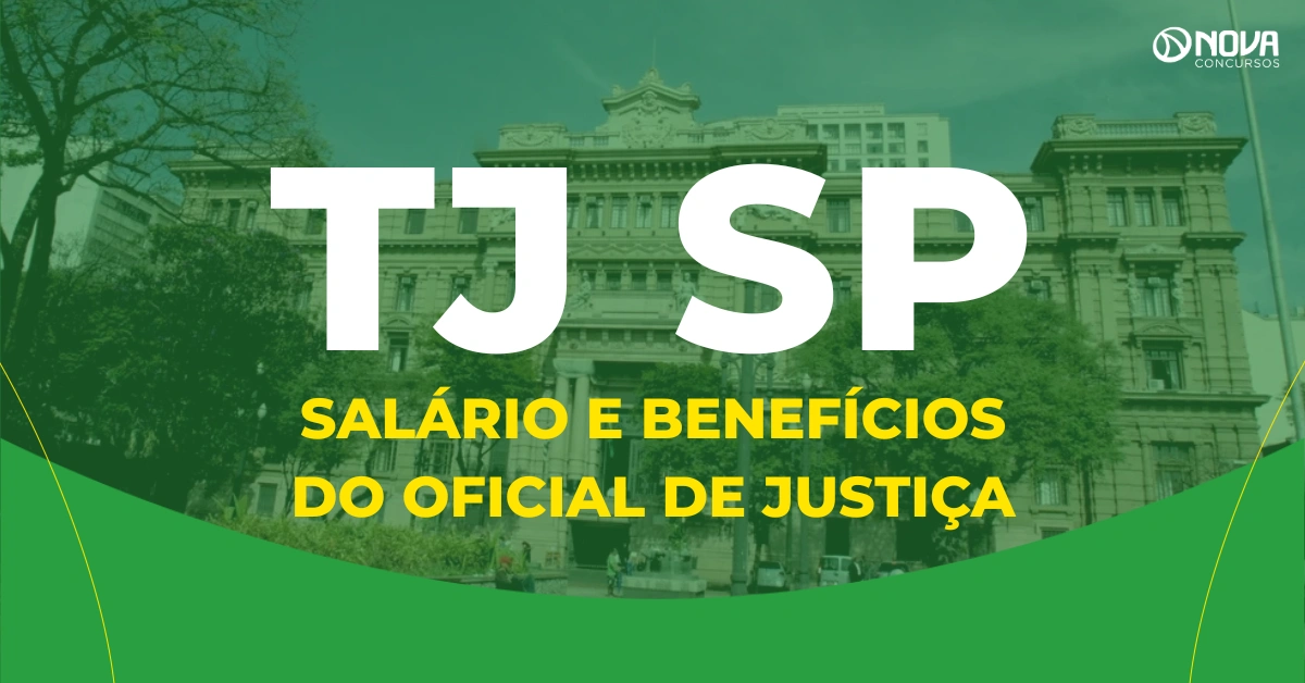 Salário e benefícios do Oficial de Justiça do TJ SP!