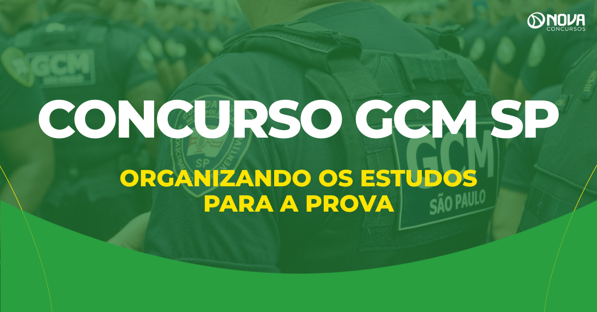 Concurso GCM SP: Como organizar os estudos para a prova?