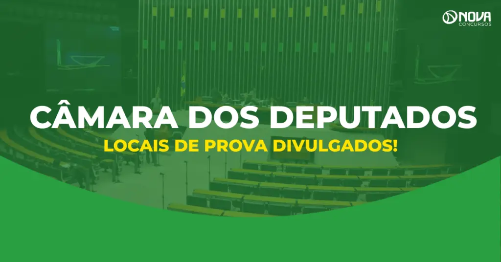 Concurso Câmara dos Deputados divulga locais de prova para Técnico e Analista!