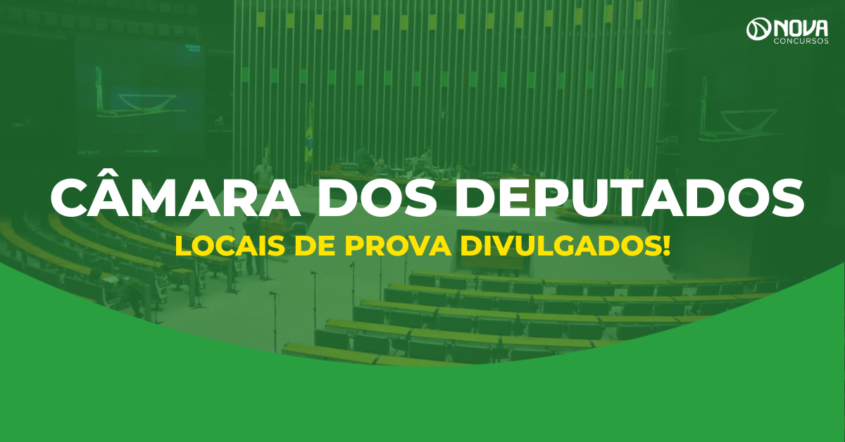 Concurso Câmara dos Deputados divulga locais de prova para Técnico e Analista!