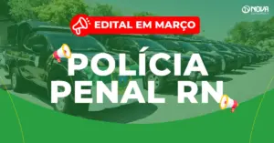 Concurso Polícia Penal RN 2026: Edital em março! 300 vagas!