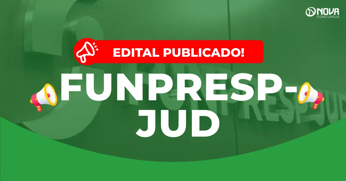 Concurso Funpresp-Jud: Edital publicado com salários de até R$ 11,4mil!
