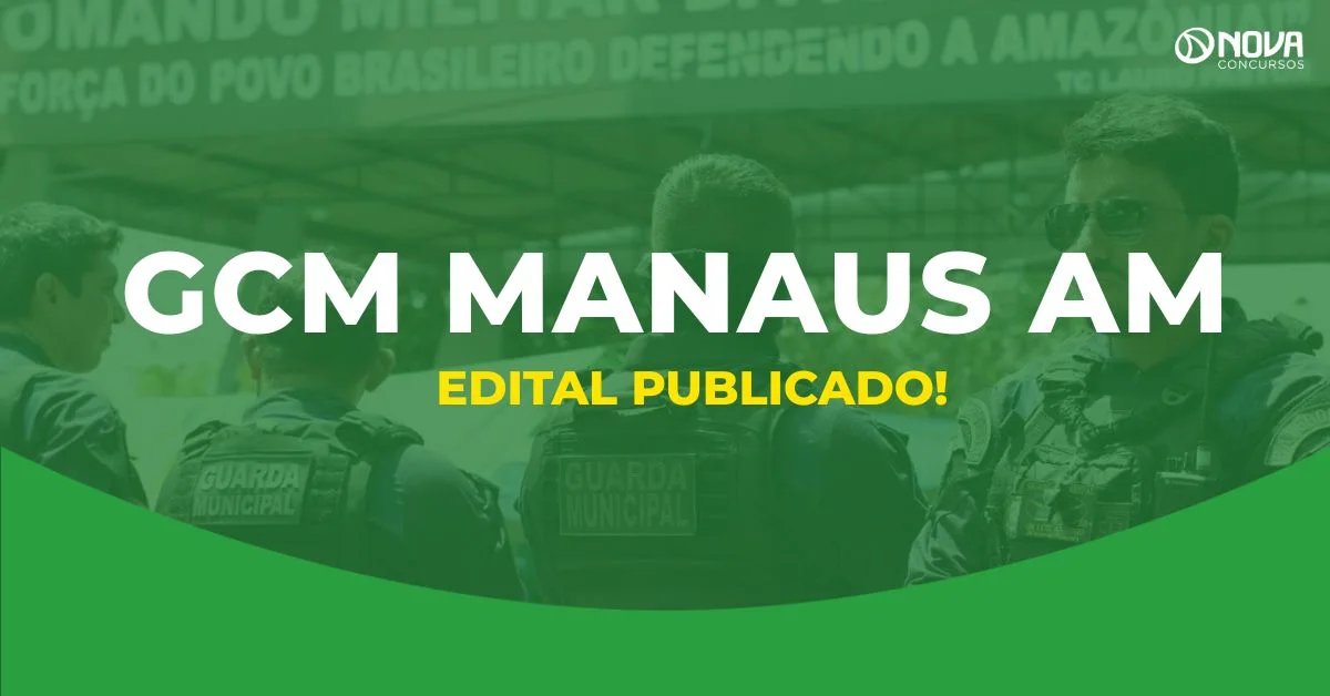 Concurso Guarda de Manaus AM: Saiu o edital! 590 vagas de Nível Médio!