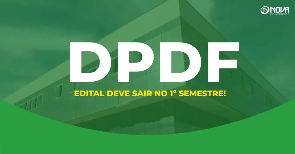 Concurso DPDF: Edital no 1º semestre e criação de novos cargos!