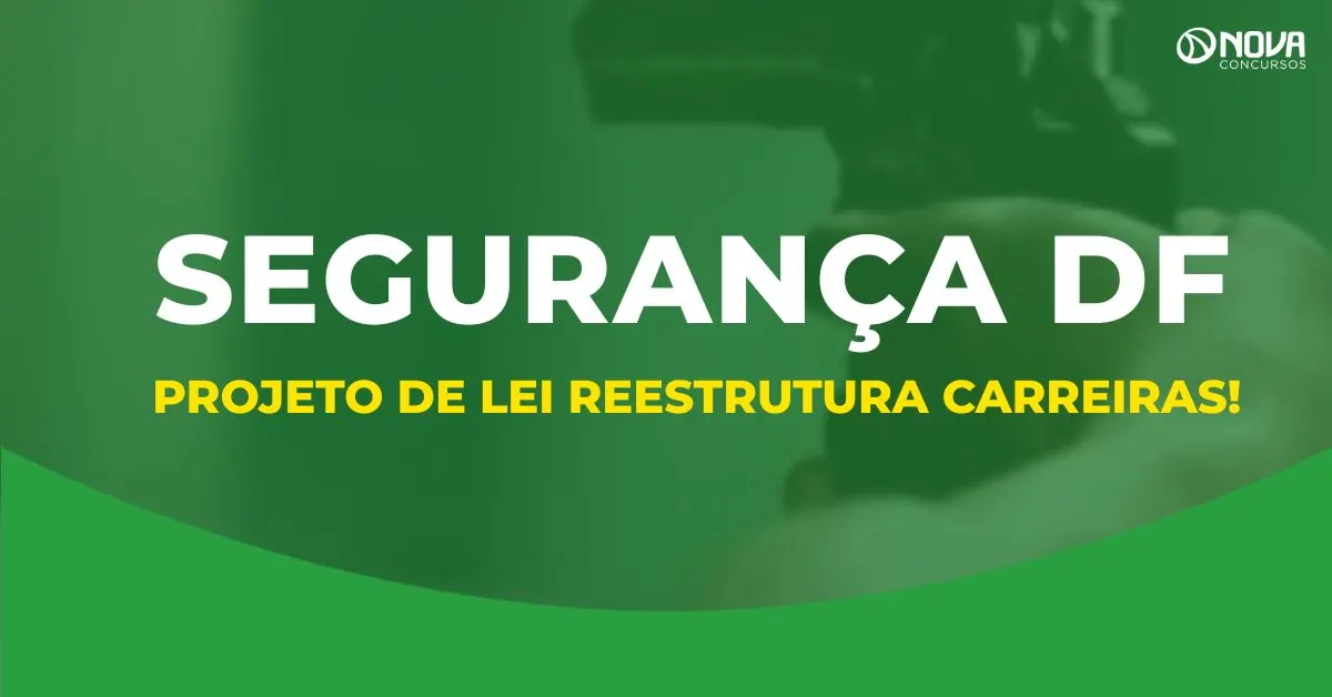 Concursos Segurança DF: Reestruturação de carreiras aprovada e novos editais previstos!