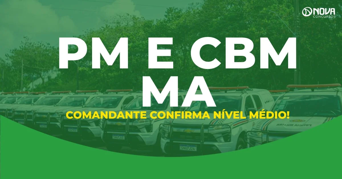 Concursos PM e CBM MA: Nível Médio confirmado, diz comandante!